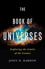 The Book of Universes Exploring the Limits of the Cosmos