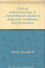 Clinical endodontology A comprehensive guide to diagnosis treatment and prevention