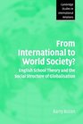 From International to World Society  English School Theory and the Social Structure of Globalisation