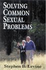 Solving Common Sexual Problems Toward a ProblemFree Sexual Life  Toward a ProblemFree Sexual Life