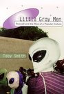 Little Gray Men Roswell and the Rise of a Popular Culture