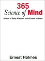 365 Science of Mind: A Year of Daily Wisdom From Ernest Holmes
