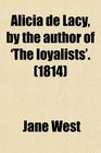 Alicia de Lacy by the author of 'The loyalists'