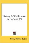 History Of Civilization In England V1