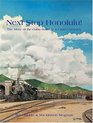 Next Stop Honolulu The Story of the Oahu Railway  Land Co
