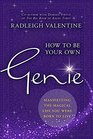 How to Be Your Own Genie Manifesting the Magical Life You Were Born to Live