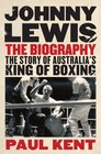 Johnny Lewis The Biography The Story of Australia's King of Boxing