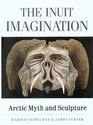 The Inuit Imagination Arctic Myth and Sculpture