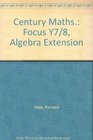Century Maths Focus Y7/8 Algebra Extension