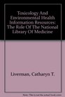 Toxicology And Environmental Health Information Resources The Role Of The National Library Of Medicine