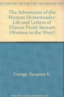 Adventures of the Woman Homesteader The Life and Letters of Elinore Pruitt Stewart