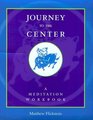 Journey to the Center  A Meditation Workbook