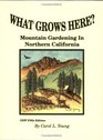 What Grows Here Mountain Gardening in Northern California Fifth Edition
