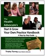 The Health Advocate's Start and Grow Your Own Practice Handbook A Step by Step Guide