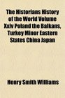The Historians History of the World Volume Xxiv Poland the Balkans Turkey Minor Eastern States China Japan