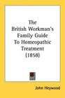The British Workman's Family Guide To Homeopathic Treatment