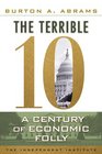 The Terrible 10 A Century of Economic Folly