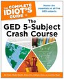 The The Complete Idiot's Guide to the GED 5Subject Crash Course