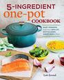 5Ingredient One Pot Cookbook Easy Dinners from Your Skillet Dutch Oven Sheet Pan  More