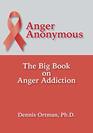 Anger Anonymous The Big Book on Anger Addiction