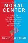 The Moral Center How We Can Reclaim Our Country from DieHard Extremists Rogue Corporations Hollywood Hacks and Pretend Patriots