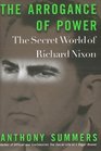 The Arrogance of Power : The Secret World of Richard Nixon