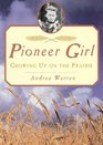 Pioneer Girl  Growing Up on the Prairie