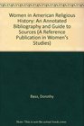 Women in American Religious History An Annotated Bibliography and Guide to Sources