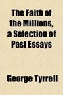 The Faith of the Millions a Selection of Past Essays