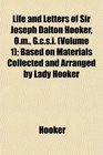 Life and Letters of Sir Joseph Dalton Hooker Om Gcsi  Based on Materials Collected and Arranged by Lady Hooker