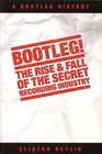 Bootleg The Rise  Fall of the Secret Recording Industry