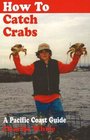 How to Catch Crabs A Pacific Coast Guide
