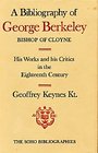 A bibliography of George Berkeley Bishop of Cloyne His works and his critics in the eighteenth century