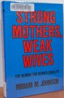 Strong Mothers Weak Wives The Search for Gender Equality