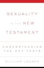 Sexuality in the New Testament Understanding the Key Texts