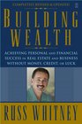 Building Wealth Achieving Personal and Financial Success in Real Estate and Business Without Money Credit or Luck