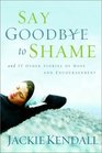 Say Goodbye to Shame 77 Other Stories of Hope and Encouragement for a Lady in Waiting