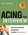 Acing the Interview How to Ask and Answer the Questions That Will Get You the Job