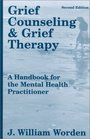 Grief Counseling and Grief Therapy A Handbook for the Mental Health Practitioner