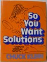 So You Want Solutions