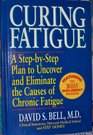 Curing Fatigue A StepByStep Plan to Uncover and Eliminate the Causes of Chronic Fatigue