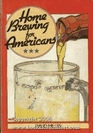 Home Brewing for Americans Mastering the Art of Brewing American and European Type Beers at Home