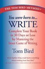 You Were Born to Write Complete Your Book in 30 Days or Less by Mastering the Inner Game of Writing