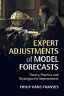 Expert Adjustments of Model Forecasts Theory Practice and Strategies for Improvement