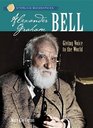 Alexander Graham Bell Giving Voice To The World