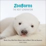 ZooBorns The Next Generation: Newer, Cuter, More Exotic Animals from the World\'s Zoos and Aquariums