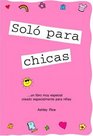 Solo Para Ninas/ Girls Rule Un Libro Muy Especial Creado Especialmente Para Ninas / a Very Special Book Created Especially for Girls