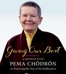 Giving Our Best A Retreat with Pema Chodron on Practicing the Way of the Bodhisattva