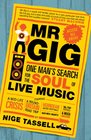 Mr Gig One Man's Search for the Soul of Live Music