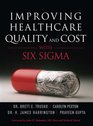 Improving Healthcare Quality and Cost with Six Sigma